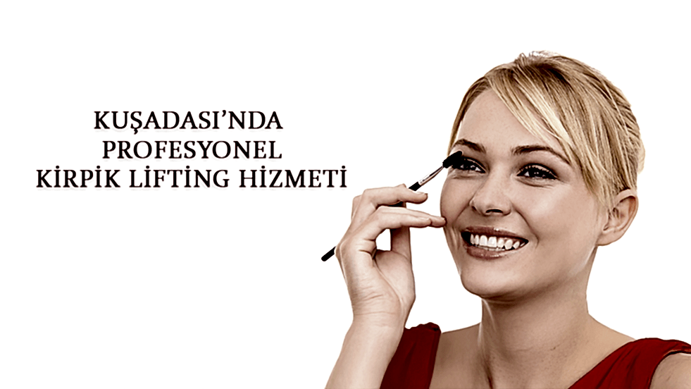 Kuşadası'nda Profesyonel Kirpik Lifting Hizmeti