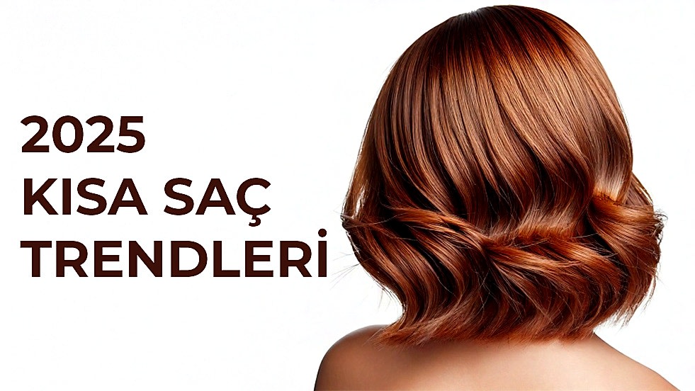 2025 Kısa Saç Trendleri